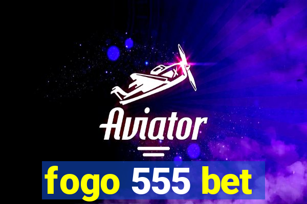 fogo 555 bet